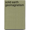 Solid earth geomagnetism door Rikitake