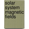 Solar system magnetic fields door Priest