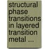 Structural Phase Transitions in Layered Transition Metal ...