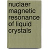 Nuclaer magnetic resonance of liquid crystals door Onbekend
