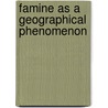 Famine as A Geographical Phenomenon by Currey, B.