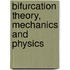 Bifurcation Theory, Mechanics and Physics