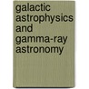 Galactic astrophysics and gamma-ray astronomy door Onbekend