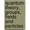 Quantum Theory, Groups, Fields and Particles door Barut, Asim O.