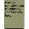 Energy Conservation in Industry, Combustion, Heat ... door Ehringer, H.