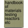 Handbook of materials testing reactors etc by Unknown