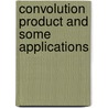 Convolution product and some applications by Kecs