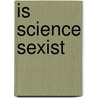 Is science sexist door Ruse
