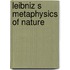 Leibniz s metaphysics of nature