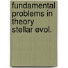 Fundamental problems in theory stellar evol. door Onbekend