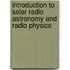 Introduction to Solar Radio Astronomy and Radio Physics