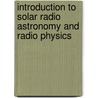 Introduction to Solar Radio Astronomy and Radio Physics door Kr?ger, A