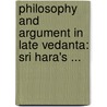 Philosophy and Argument in Late Vedanta: Sri Hara's ... door Granoff, Phyllis