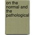 On the normal and the pathological