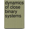 Dynamics of Close Binary Systems door Kopal, Zdenek
