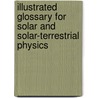 Illustrated Glossary for Solar and Solar-Terrestrial Physics door Bruzek, A