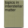 Topics in interstellar matter door Onbekend