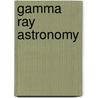 Gamma Ray Astronomy door Chupp, E.L.