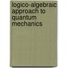 Logico-Algebraic Approach to Quantum Mechanics door Hooker, C.A.