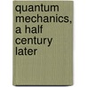 Quantum Mechanics, A Half Century Later by Lopes, J.L.