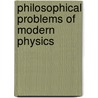Philosophical Problems of Modern Physics door Mittelstaedt, Peter