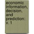 Economic Information, Decision, and Prediction: v. 1