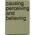Causing perceiving and believing