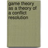 Game Theory as a Theory of a Conflict Resolution door Rapoport, Anatol