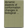 Dynamic Aspects of Conformation Changes in Biological ... by Sadron, Charles