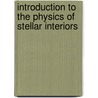 Introduction to the Physics of Stellar Interiors door Blamont, J. E