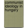 Communist ideology in hungary door Laszlo