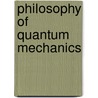 Philosophy of Quantum Mechanics door Blokhintsev, D.I.