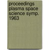 Proceedings plasma space science symp. 1963 by Unknown