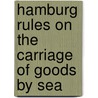 Hamburg rules on the carriage of goods by sea by Unknown