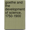Goethe and the Development of Science, 1750-1900 door Wells, G.A.
