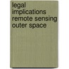 Legal implications remote sensing outer space by Unknown