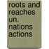 Roots and reaches un. nations actions