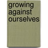 Growing against ourselves by Unknown