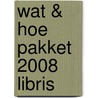 Wat & Hoe pakket 2008 Libris door Onbekend