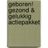 Geboren! Gezond & Gelukkig actiepakket
