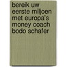 Bereik uw eerste miljoen met Europa's money coach Bodo Schafer door B. Schafer