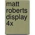 Matt Roberts display 4x