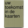 Uw toekomst in de kaarten by J. Lyle