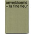 Onverbloemd = La fine fleur
