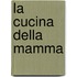La cucina della mamma