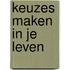 Keuzes maken in je leven