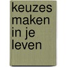 Keuzes maken in je leven by B. Sher