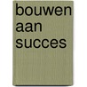 Bouwen aan succes door D. van der Giessen