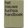 Het nieuwe fuchsia handboek door Onbekend