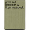 Groot zelf destilleer- & likeurmaakboek door J. van Schaik
